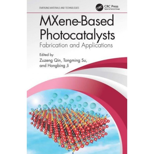 MXene-Based Photocatalysts: Fabrication and Applications - Emerging Materials and Technologies