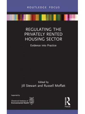 Regulating the Privately Rented Housing Sector: Evidence into Practice - Routledge Focus on Environmental Health