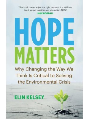 Hope Matters Why Changing the Way We Think Is Critical to Solving the Environmental Crisis