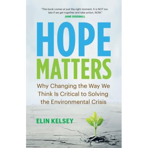Hope Matters Why Changing the Way We Think Is Critical to Solving the Environmental Crisis