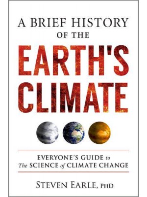 A Brief History of the Earth's Climate Everyone's Guide to the Science of Climate Change