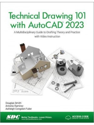 Technical Drawing 101 With AutoCAD 2023 A Multidisciplinary Guide to Drafting Theory and Practice With Video Instruction