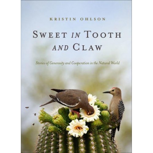 Sweet in Tooth and Claw Stories of Generosity and Cooperation in the Natural World