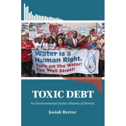 Toxic Debt An Environmental Justice History of Detroit