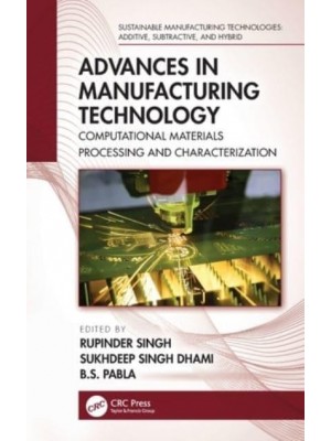 Advances in Manufacturing Technology: Computational Materials Processing and Characterization - Sustainable Manufacturing Technologies