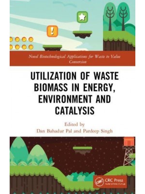 Utilization of Waste Biomass in Energy, Environment and Catalysis - Novel Biotechnological Applications for Waste to Value Conversion