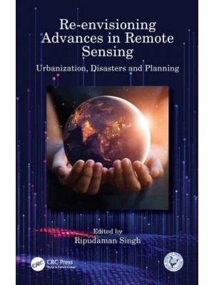 Re-envisioning Advances in Remote Sensing: Urbanization, Disasters and Planning