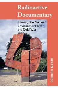 Radioactive Documentary Filming the Nuclear Environment After the Cold War