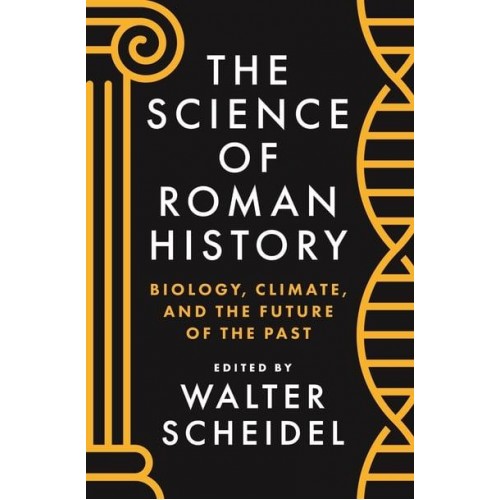The Science of Roman History Biology, Climate, and the Future of the Past