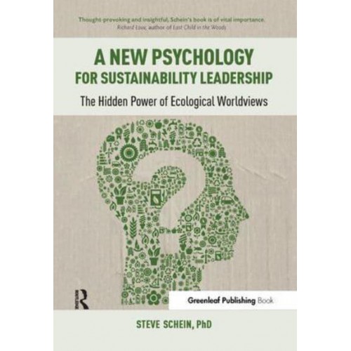 A New Psychology for Sustainability Leadership The Hidden Power of Ecological Worldviews
