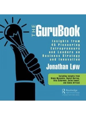 The Gurubook Insights from 45 Pioneering Entrepreneurs and Leaders on Business Strategy and Innovation