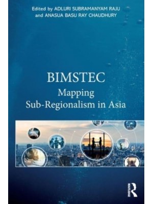 BIMSTEC Mapping Sub-Regionalism in Asia