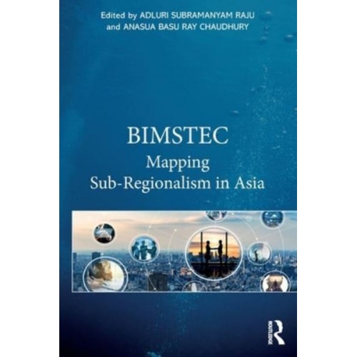 BIMSTEC Mapping Sub-Regionalism in Asia