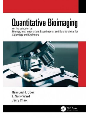 Quantitative Bioimaging: An Introduction to Biology, Instrumentation, Experiments, and Data Analysis for Scientists and Engineers