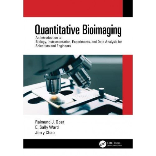 Quantitative Bioimaging: An Introduction to Biology, Instrumentation, Experiments, and Data Analysis for Scientists and Engineers