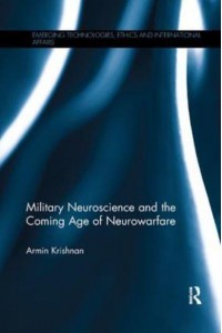 Military Neuroscience and the Coming Age of Neurowarfare - Emerging Technologies, Ethics and International Affairs