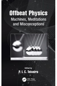 Offbeat Physics: Machines, Meditations and Misconceptions