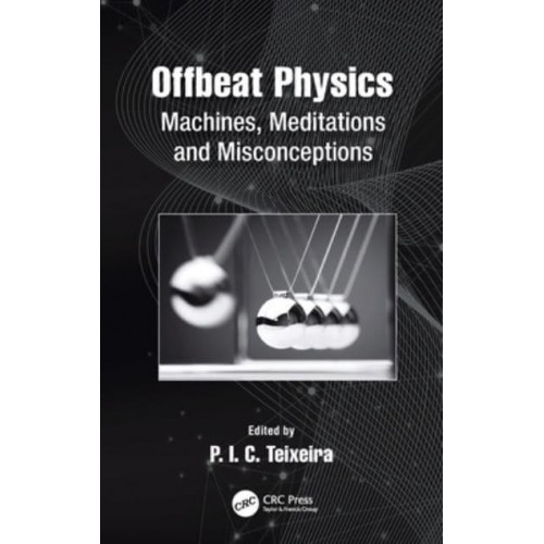 Offbeat Physics: Machines, Meditations and Misconceptions