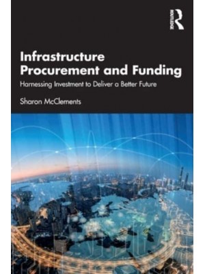 Infrastructure Procurement and Funding Harnessing Investment to Deliver a Better Future