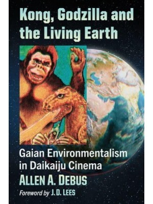 Kong, Godzilla and the Living Earth Gaian Environmentalism in Daikaiju Cinema