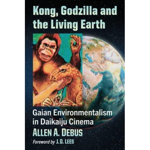 Kong, Godzilla and the Living Earth Gaian Environmentalism in Daikaiju Cinema