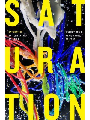Saturation An Elemental Politics - Elements