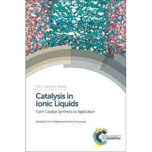 Catalysis in Ionic Liquids From Catalysts Synthesis to Application - RSC Catalysis Series