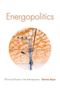 Energopolitics Wind and Power in the Anthropocene