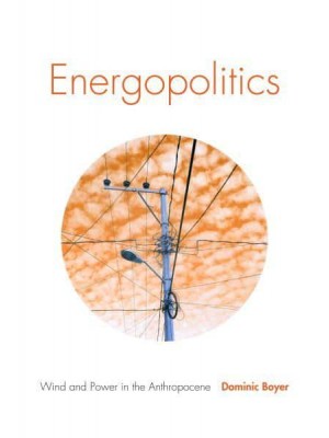 Energopolitics Wind and Power in the Anthropocene