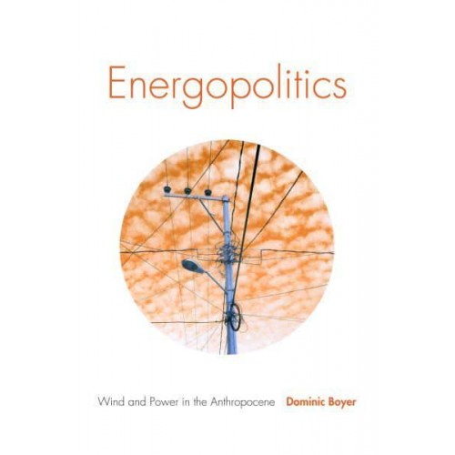 Energopolitics Wind and Power in the Anthropocene