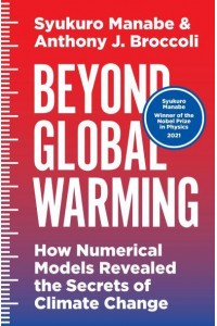 Beyond Global Warming How Numerical Models Revealed the Secrets of Climate Change