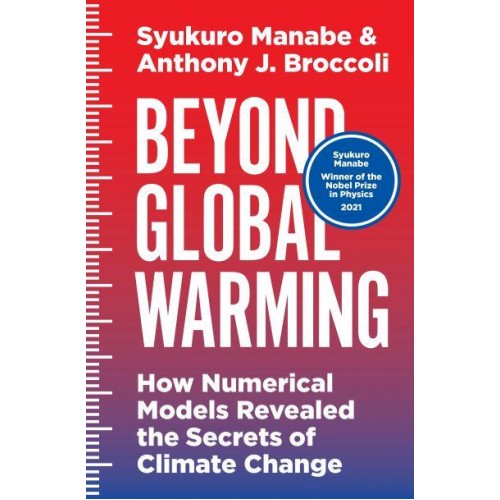 Beyond Global Warming How Numerical Models Revealed the Secrets of Climate Change