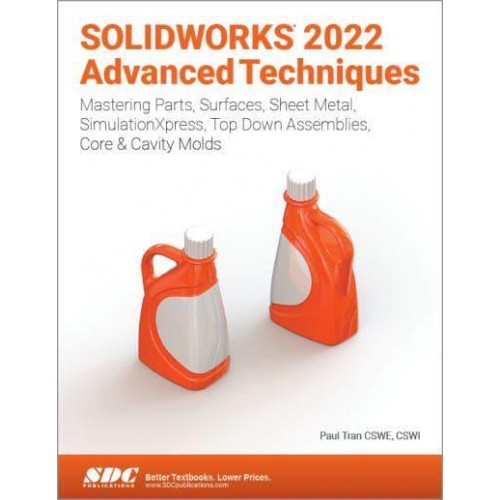 SolidWorks 2022 Advanced Techniques Mastering Parts, Surfaces, Sheet Metal, SimulationXpress, Top-Down Assemblies, Core & Cavity Molds