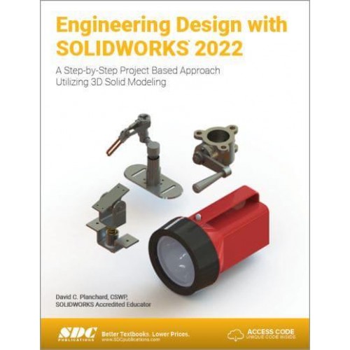 Engineering Design With SOLIDWORKS 2022 A Step-by-Step Project Based Approach Utilizing 3D Solid Modeling