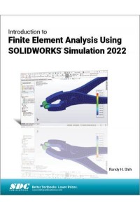 Introduction to Finite Element Analysis Using SOLIDWORKS Simulation 2022