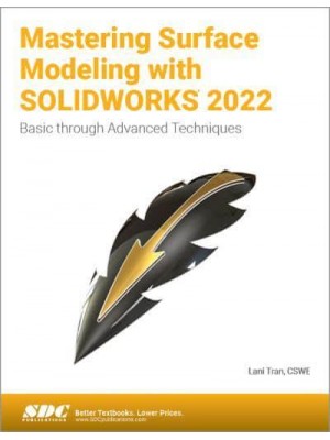 Mastering Surface Modeling With SolidWorks 2022 Basic Through Advanced Techniques