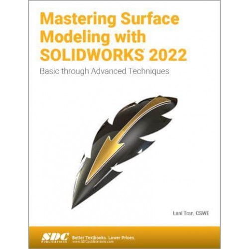 Mastering Surface Modeling With SolidWorks 2022 Basic Through Advanced Techniques