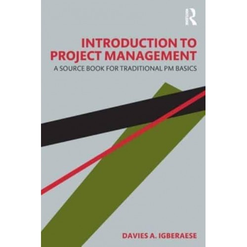 Introduction to Project Management: A Source Book for Traditional PM Basics