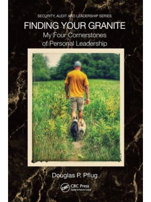 Finding Your Granite: My Four Cornerstones of Personal Leadership - Security, Audit and Leadership Series