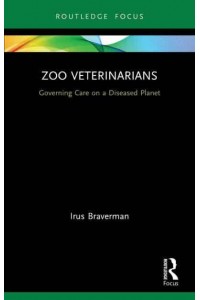 Zoo Veterinarians: Governing Care on a Diseased Planet - Law, Science and Society