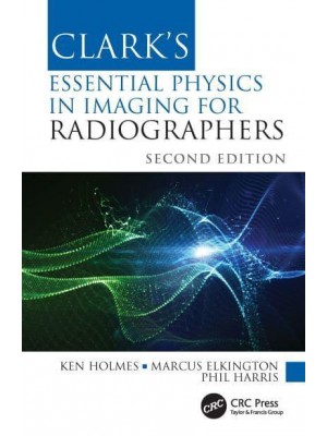 Clark's Essential Physics in Imaging for Radiographers - Clark's Companion Essential Guides
