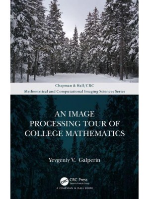 An Image Processing Tour of College Mathematics - Chapman & Hall/CRC Mathematical and Computational Imaging Sciences