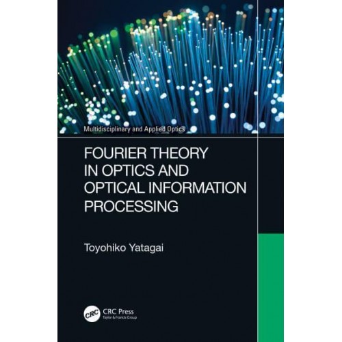 Fourier Theory in Optics and Optical Information Processing - Multidisciplinary and Applied Optics