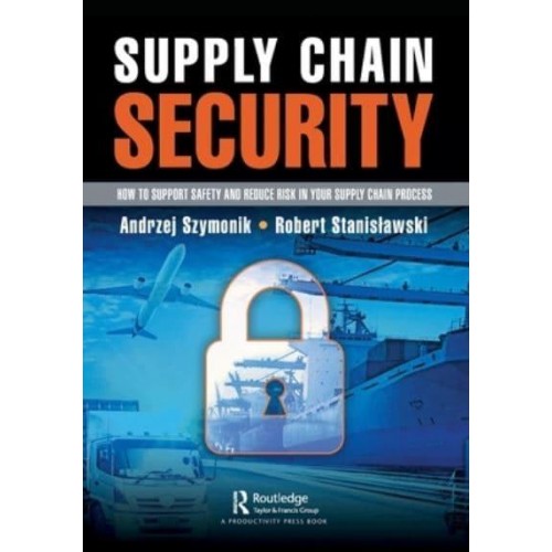 Supply Chain Security: How to Support Safety and Reduce Risk In Your Supply Chain Process
