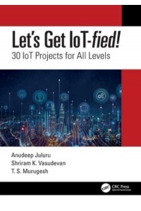 Let's Get IoT-Fied! 30 IoT Projects for All Levels