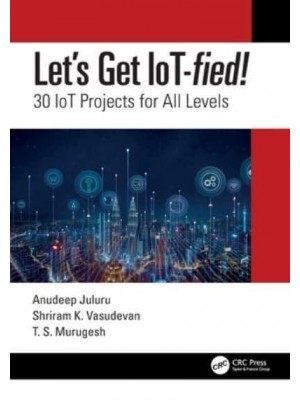 Let's Get IoT-Fied! 30 IoT Projects for All Levels