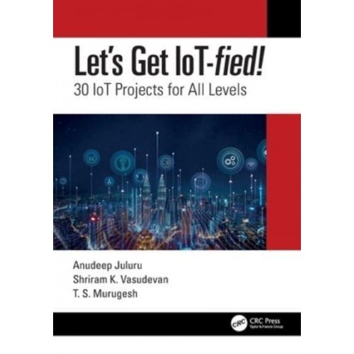 Let's Get IoT-Fied! 30 IoT Projects for All Levels