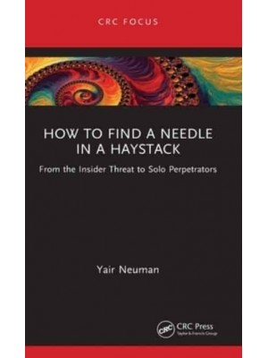 How to Find a Needle in a Haystack: From the Insider Threat to Solo Perpetrators