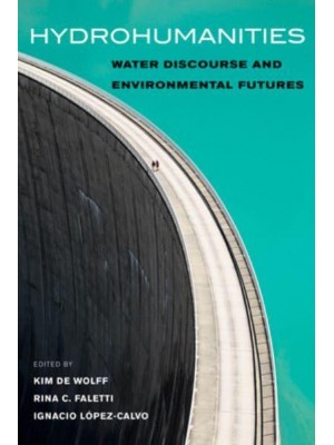 Hydrohumanities Water Discourse and Environmental Futures