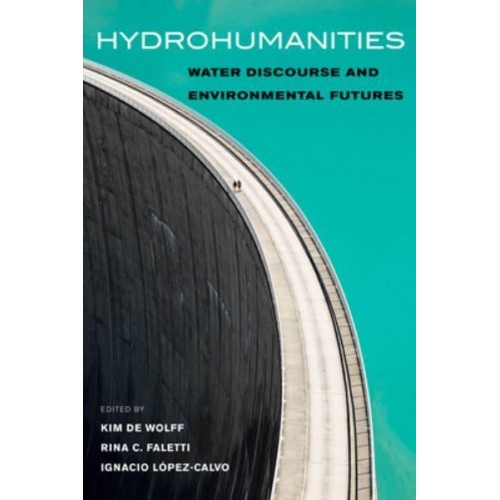 Hydrohumanities Water Discourse and Environmental Futures